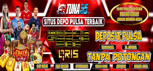 Slot Deposit Pulsa Tanpa Potongan Telkomsel XL Axis - Tuna55