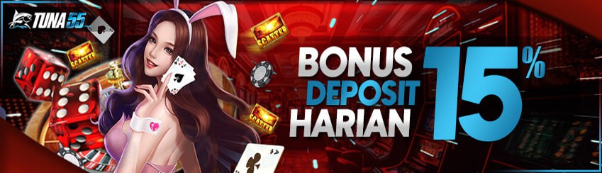 BONUS DEPOSIT HARIAN 15% TUNA55