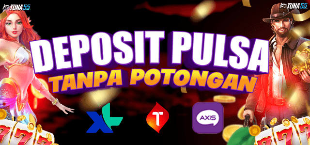 Slot Deposit Pulsa Tanpa Potongan Telkomsel XL Axis - Tuna55